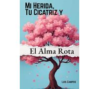 Mi Herida, Tu Cicatriz y El Alma Rota