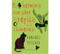 Mi Hermana Vive Sobre La Repisa De La Chimenea - Annabel Pitcher Annabel Pitcher (Auteur)