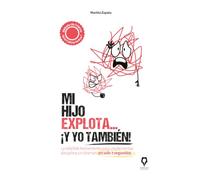 Mi hijo explota... ¡Y yo también!: La infalible herramienta para implementar disciplina sin drama en solo 7 segundos