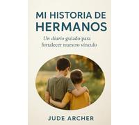 Mi Historia de Hermanos: Un diario guiado para fortalecer nuestro vínculo - Edición Ampliada