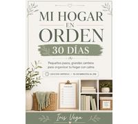 Mi Hogar en orden: Pequeños pasos ,Grandes cambios para organizar tu hogar con calma