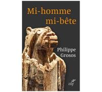 Mi-Homme, Mi-Bête - Petite Phénoménologie Des Théranthropes, Des Paléolithiques Aux Egyptiens