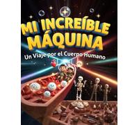 Mi Increíble Máquina: Un Viaje por el Cuerpo Humano: Libro Educativo para Niños con 40 Datos Asombrosos, Ilustraciones a Todo Color y Curiosidades sobre Anatomía Humana.