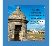 Mi Isla, My Island - A Puerto Rican Adventure Through Time