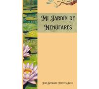 Mi Jardín de Nenúfares: Poemas de amor para un público dispuesto a sentir