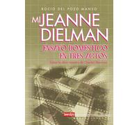 Mi Jeanne Dielman. Ensayo doméstico en tres actos: Sobre la obra maestra de Chantal Akerman