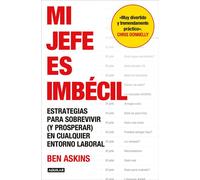 Mi jefe es imbécil Estrategias para sobrevivir (y prosperar) en cualquier entorno laboral - Ben Askins - Aguilar - ebook (ePub) - Livre