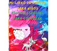 Mi libro de dibujo para niños - Edicion especial para colorear: Edicion especial para pequeños artistas