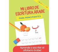 Mi Libro de Escritura árabe: Aprender a escribir y leer el alfabeto árabe | Para principiantes | تعلم الحروف العربية