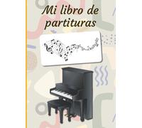 Mi Libro De Partituras: Cuaderno De Música Libro De Partituras Cuaderno De Teoría Musical A4 Grande - 100 Páginas Cubierta Temática De Piano Vertical