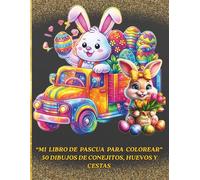 Mi Libro de Pascua para Colorear 50 Dibujos de Conejitos, Huevos y Cestas: “Diversión de Pascua para” Colorear 50 Dibujos Fáciles para Niños de 3 a 8 Años