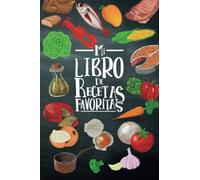 Mi Libro De Recetas Favoritas: 140 Recetas Para Rellenar. Libro En Blanco Para Crear Tu Propio Libro De Cocina Con Tus Platos Favoritos. Anota En Tu ... Platos A Página Doble Para Tener Más Espacio.