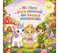 Mi libro para colorear del bosque encantado: Libro para colorear de fantasía para niños a partir de 4 años | 50 dibujos mágicos de unicornios, ... más | Idea de regalo para niñas y niños