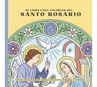 Mi libro para colorear del Santo Rosario -: Medita los 20 Misterios: Gozosos, Dolorosos, Gloriosos, y Luminosos