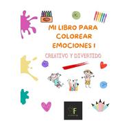 MI LIBRO PARA COLOREAR EMOCIONES I: CREATIVO Y DIVERTIDO