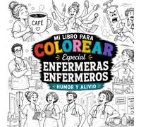 Mi Libro para Colorear Especial Enfermeras y Enfermeros: Humor y Alivio: Libro de Colorear Divertido para Profesionales de la Salud con 40 ... Enfermeros y Estudiantes de Enfermería