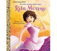 Mi Little Golden Book Sobre Rita Moreno (Rita Moreno: A Little Golden Book Biography Spanish Edition)