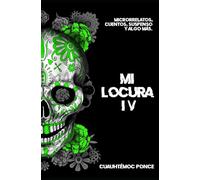 MI LOCURA IV: Microrrelatos, cuentos, suspenso y algo más.