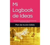 Mi Logbook de Ideas: Un espacio para estructurar ideas de proyectos de forma clara y precisa.