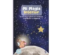 Mi Magia Interior: Diario de gratitud para niños de 6 a 8 años: actividades para conectar con el cuerpo, la naturaleza y gestionar el miedo y la frustración. 5 minutos al día.