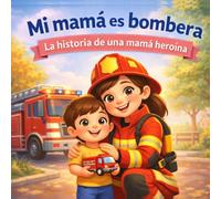 Mi mamá es bombera: La historia de una mamá heroína