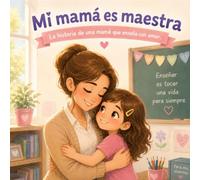 Mi mamá es maestra: La historia de una mamá que enseña con amor