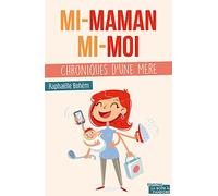 Mi-maman, mi-moi - Chroniques d'une mère