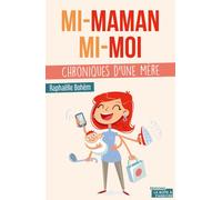 Mi-maman, mi-moi - Chroniques d'une mère - RAPHAELLE BOHEM - La Boite A Pandore - broché - Essai