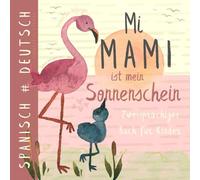 Mi mami SPANISCH lernen für Anfänger, Libros bilingües para niños español alemán: Zweisprachiges Buch für Kinder