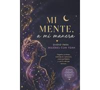 Mi mente a mi manera: Diario para mujeres con TDAH | Organiza tu mente, comprende tus emociones y construye hábitos que funcionan para ti