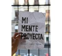 Mi mente proyecta: Cómo encontrar tiempo para pensar, crear y proyectar en un mundo de 24/7