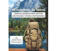 Mi momento de calma: Libro de colorear para adultos con paisajes y frases inspiradoras. Incluye música relajante. Reduce el estrés y despierta tu creatividad.