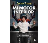 Mi motor interior No sé cómo terminará mi historia, pero en sus páginas nunca leerás que me rendí - Carlos Tatay - EDICIONES B - ebook (ePub) - Livre