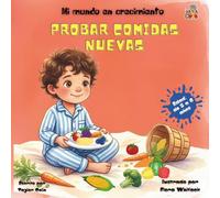 Mi mundo en crecimiento: Probar comidas nuevas Edad: de 3 a 6 años: Un cuento infantil para probar alimentos nuevos y descubrir los colores. Ideal ... con la comida y pequeños exploradores.