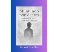 MI MUNDO POR DENTRO: GUÍA EMOCIONAL PARA ADOLESCENTES