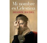 Mi nombre es Celestina - Desirée Baudel - Grijalbo - ebook (ePub) - Livre