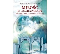 Mi³oœæ w czasie zag³ady Dominik W. Rettinger (Buch auf Polnisch)
