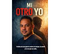 MI OTRO YO: Crónica de una guerra contra el cuerpo, la mente y la voz que no calla