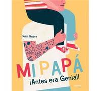 Mi Papá Antes Era Genial! Negley, Keith (Auteur)