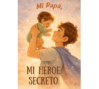 Mi papa. mi gran héroe