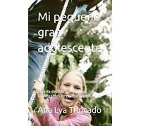 Mi pequeño gran adolescente: Guia de descubrimiento para adolescentes en tiempos cambiantes.
