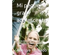 Mi pequeño gran adolescente: Guia de descubrimiento para adolescentes en tiempos cambiantes.