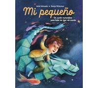 Mi pequeño: Un cuento maravilloso para todos los hijos del mundo