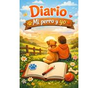 Mi perro y yo: Un diario para recordar cada paso, cada travesura y cada abrazo peludo