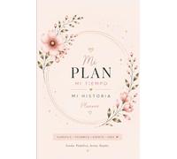 Mi Plan Mi Tiempo Mi Historia: Planificador anual con organización semanal, seguimiento de hábitos, objetivos, visión mensual, finanzas y reflexión personal