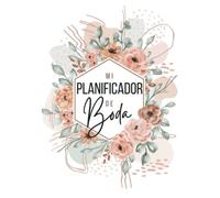 Mi Planificador de Boda (EN COLOR): Organizador de Boda, Diario y Agenda para Novia con prácticos Consejos y Dividido en Apartados (Vestido, Flores, Tarta, Menú, Decoración...)