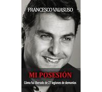 MI POSESIÓN: Cómo fui liberado de 27 legiones de demonios