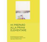 MI PREPARO ALLA PRIMA ELEMENTARE: 50 pagine di attività educative per bambini di 5-6 anni ! lettere, numeri, logica, giochi e diploma finale.