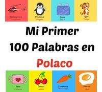 Mi Primer 100 Palabras en Polaco: Libro ilustrado para niños de 1 a 10 años