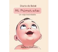 Mi primer año: Un viaje inolvidable: Diario de Bebé